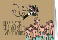 Sister - Will you be my Maid of Honor? card
