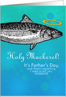 Husband - Father’s Day - Holy Mackerel card