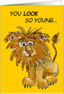 You Look Young Lion Birthday Card
