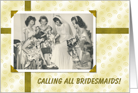 CALLING ALL Bridesmaids - Funny card