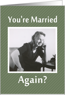 Married - AGAIN? Congratulations card