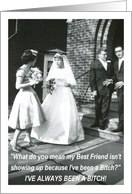 Bitchy Bride to Best Friend Maid of Honor card