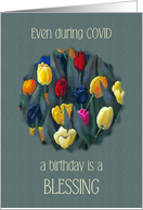 COVID Happy Birthday Still A Blessing with Painting of Cheerful Tulips card