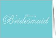 Be My Bridesmaid Aqua Turquoise card