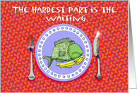 The hardest part is the waiting, Fish on plate, waiting to be eaten.funny card