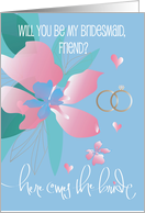 Hand Lettered Be My Bridesmaid for Friend Flower Hearts and Rings card