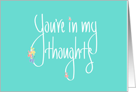 Hand Lettered Thinking of you, You’re in my Thoughts with Tiny Flowers card