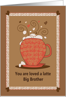 Brother’s Day for Big Brother, You are Loved A Latte card
