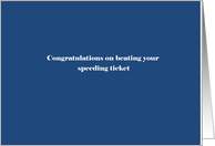 Congratulations on beating your speeding ticket card