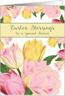 To a special Friend, Easter Blessings, Tulips card