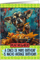 Neighbor Happy Birhday on Cinco de Mayo Chihuahua with Nachos card
