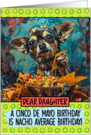 Daughter Happy Birhday on Cinco de Mayo Chihuahua with Nachos card
