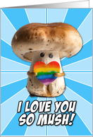 I Love You so Mush LGBTQIA Mushroom with Rainbow Heart card