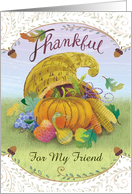 For My Friend Happy Thanksgiving Cornucopia Pumpkins Grapes Gourds card