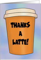 Thank You Card With To Go Coffee Cup Thanks A Latte card