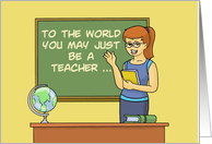 Teacher Thank You Card To The World You May Just Be A Teacher card