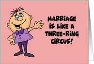 Humorous Congratulations On Marriage It’s Is Like A Three Ring Circus card