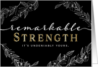 Encouragement For Her  Remarkable Strength is Yours! card