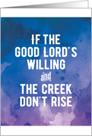 Thinking of You If the Good Lord’s Willing and the Creek Don’t Rise card