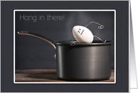 Hang In There Encouragement Funny Egg in Boiling Water Pot card