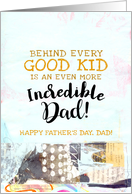 Behind Every Good Kid Is An Incredible Dad Father’s Day Mixed Media card
